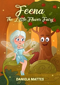 Feena The Little Flower Fairy - Daniela Mattes - E-Book