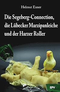 Die Segeberg-Connection, die Lübecker Marzipanleiche und der Harzer Roller - Helmut Exner - E-Book