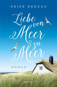 Liebe von Meer zu Meer - Heike Denzau - E-Book