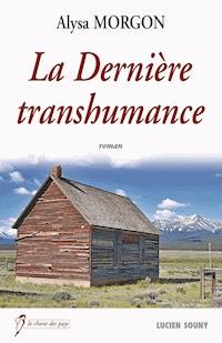 La Dernière transhumance - Alysa Morgon - E-Book