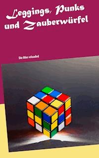 Leggings, Punks und Zauberwürfel - Armin Niederhäuser - E-Book