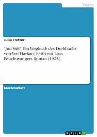 "Jud Süß". Ein Vergleich des Drehbuchs von Veit Harlan (1940) mit Lion Feuchtwangers Roman (1925) - Julia Trefzer - E-Book