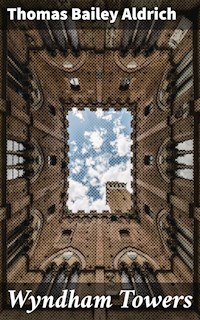 Wyndham Towers - Thomas Bailey Aldrich - E-Book