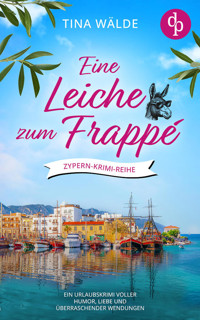 Eine Leiche zum Frappé | Ein Urlaubskrimi voller Humor, Liebe und überraschender Wendungen - Tina Wälde - E-Book