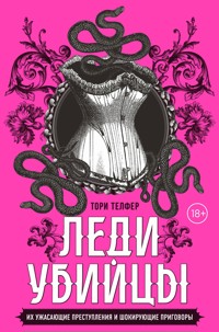 Леди-убийцы. Их ужасающие преступления и шокирующие приговоры - Tori Telfer - E-Book