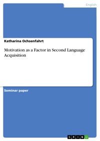 Motivation as a Factor in Second Language Acquisition - Katharina Ochsenfahrt - E-Book