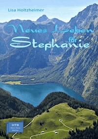 Neues Leben für Stephanie - Lisa Holtzheimer - E-Book