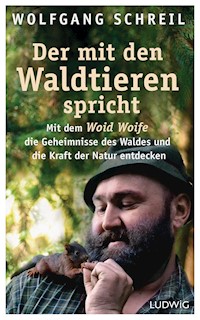 Der mit den Waldtieren spricht - Wolfgang Schreil - E-Book