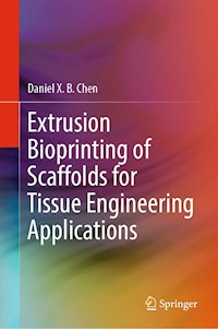 Extrusion Bioprinting of Scaffolds for Tissue Engineering Applications - Daniel X. B. Chen - E-Book