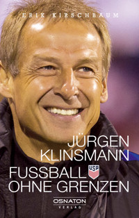 Jürgen Klinsmann - Fußball ohne Grenzen - Erik Kirschbaum - E-Book