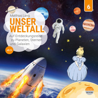 Unsere Welt, Folge 6: Unser Weltall - Auf Entdeckungsreise zu Planeten Sternen und Galaxien (Ungekürzt) - Matthias Lang - Hörbuch