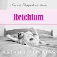 Art of Happiness: Reichtum - Kurt Tepperwein - Hörbuch