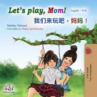 Let’s Play, Mom! 我们来玩吧，妈妈！ - Shelley Admont - E-Book