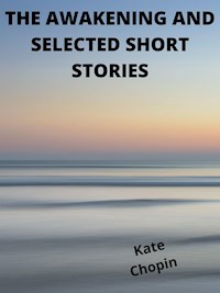The Awakening And Selected Short Stories - Kate Chopin - E-Book