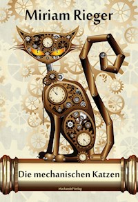 Die mechanischen Katzen - Miriam Rieger - E-Book