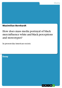 How does mass media portrayal of black men influence white and black perceptions and stereotypes? - Maximilian Bernhardt - E-Book