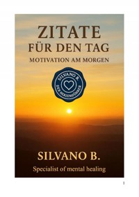 Zitate für den Tag -Motivation am Morgen - Silvano B - E-Book