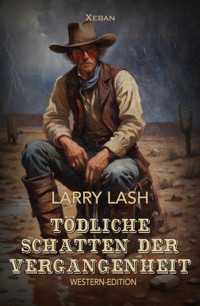 Tödliche Schatten der Vergangenheit - Larry Lash - E-Book