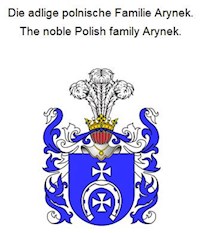 Die adlige polnische Familie Arynek. The noble Polish family Arynek. - Werner Zurek - E-Book