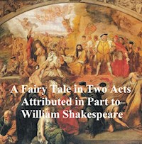A Fairy Tale in Two Acts, Shakespeare Apocrypha - William Shakespeare - E-Book