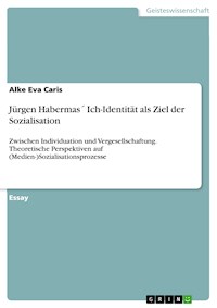 Jürgen Habermas´ Ich-Identität als Ziel der Sozialisation - Alke Eva Caris - E-Book