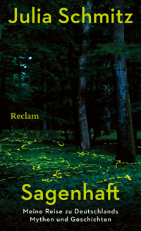 Sagenhaft. Meine Reise zu Deutschlands Mythen und Geschichten - Julia Schmitz - E-Book