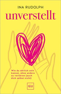 Unverstellt - Ina Rudolph - E-Book