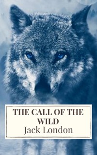 The Call of the Wild: The Original Classic Novel - Jack  London - E-Book