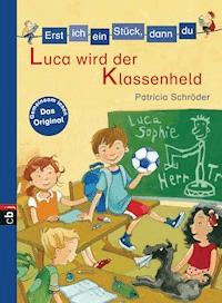 Erst ich ein Stück, dann du - Luca wird der Klassenheld - Patricia Schröder - E-Book
