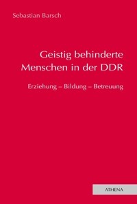Geistig behinderte Menschen in der DDR - Sebastian Barsch - kostenlos E-Book