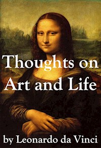 Thoughts on Art and Life by Leonardo da Vinci - Leonardo da Vinci - E-Book