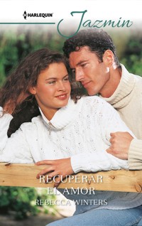 Recuperar el amor - Rebecca Winters - E-Book