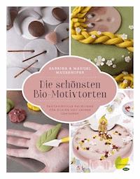 Die schönsten Bio-Motivtorten - Sabrina Mauerhofer - E-Book