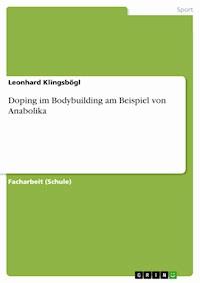Doping im Bodybuilding am Beispiel von Anabolika - Leonhard  Klingsbögl - E-Book