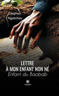 Lettre à mon enfant non né - Stephen Ngatcheu - E-Book