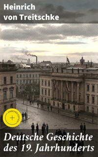 Deutsche Geschichte des 19. Jahrhunderts - Heinrich von Treitschke - E-Book