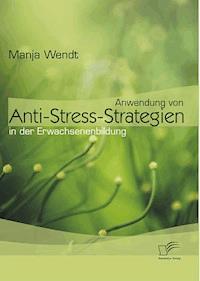 Anwendung von Anti-Stress-Strategien in der Erwachsenenbildung - Manja Wendt - E-Book