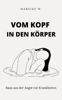 Vom Kopf in den Körper - Mareike W. - E-Book