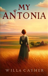 My Antonia(Illustrated) - Willa Cather - E-Book