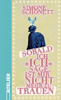 Sobald ich »ich« sage, ist mir nicht mehr zu trauen - Simone Schönett - E-Book