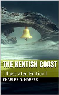 The Kentish Coast - Charles G. Harper - E-Book