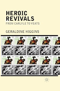 Heroic Revivals from Carlyle to Yeats - Geraldine Higgins - E-Book