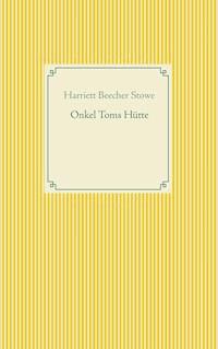Onkel Toms Hütte - Harriett Beecher Stowe - E-Book
