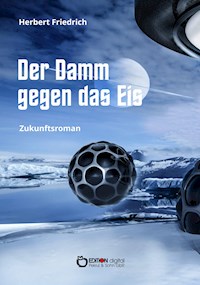 Der Damm gegen das Eis - Herbert Friedrich - E-Book