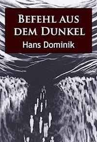 Befehl aus dem Dunkel - Hans Dominik - E-Book