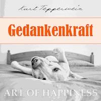 Art of Happiness: Gedankenkraft - Kurt Tepperwein - Hörbuch