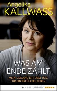 Was am Ende zählt - Angelika Kallwass - E-Book