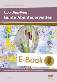 Upcycling-Kunst: Bunte Abenteuerwelten - Lorraine Suxdorf - E-Book