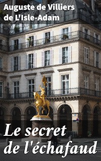 Le secret de l'échafaud - Auguste De Villiers De L'isle-adam - E-Book