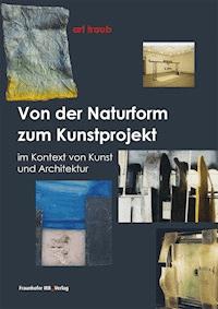 Von der Naturform zum Kunstprojekt. - Herbert J. Traub - E-Book